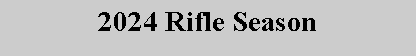 Text Box: 2024 Rifle Season