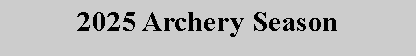 Text Box: 2025 Archery Season
