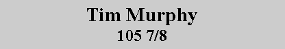 Text Box: Tim Murphy
105 7/8