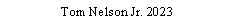Text Box: Tom Nelson Jr. 2023
