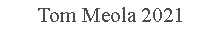 Text Box: Tom Meola 2021
