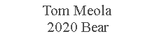 Text Box: Tom Meola2020 Bear